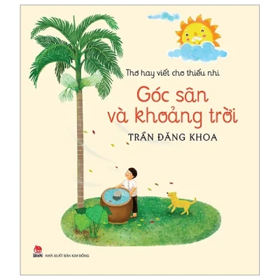 Thơ Hay Viết Cho Thiếu Nhi - Góc Sân Và Khoảng Trời - Trần Đăng Khoa
