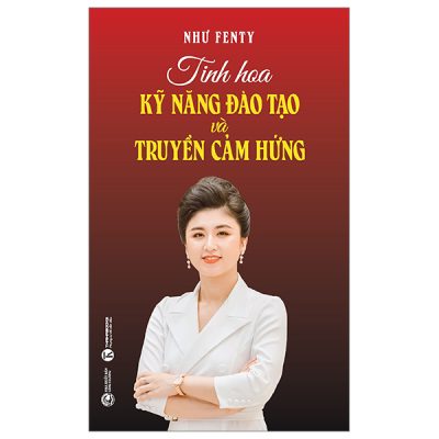 Tinh Hoa Kỹ Năng Đào Tạo Và Truyền Cảm Hứng - Như Fenty
