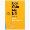 Đơn Giản Mà Nói - Simply Put - Thuật Thiết Kế Và Truyền Tải Thông Điệp Đúng Trọng Tâm - Ben Guttmann