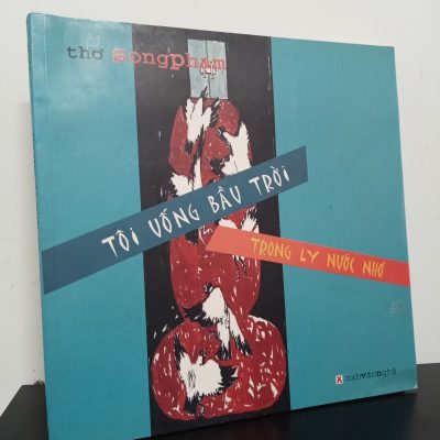 [Phiên Chợ Sách Cũ] Tôi Uống Bầu Trời Trong Ly Nước Nhỏ (2007) - Thơ Song Phạm 1302