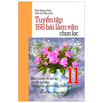 tuyển tập 166 bài làm văn chọn lọc lớp 11 rèn luyện và Ôn tập thi tốt nghiệp thpt quốc gia thái quang vinh, trần lê thảo linh