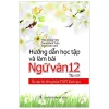 Ôn Tập Thi Tốt Nghiệp THPT Quốc Gia – Hướng Dẫn Học Tập Và Làm Bài Ngữ Văn 12 – Tập 1 – Thái Quang Vinh