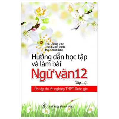 Ôn Tập Thi Tốt Nghiệp THPT Quốc Gia – Hướng Dẫn Học Tập Và Làm Bài Ngữ Văn 12 – Tập 1 – Thái Quang Vinh