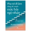 Phụ Nữ Đi Làm Đừng Để Mình Mắc Bẫy Ngộ Nhận - 15 Lies Women Are Told At Work - Bonnie Hammer