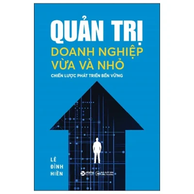 Quản Trị Doanh Nghiệp Vừa Và Nhỏ - Chiến Lược Phát Triển Bền Vững - Lê Đình Hiền
