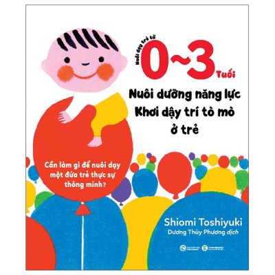 Nuôi Dạy Trẻ Từ 0-3 Tuổi - Nuôi Dưỡng Năng Lực - Khơi Dậy Trí Tò Mò Ở Trẻ - Shiomi Toshiyuki