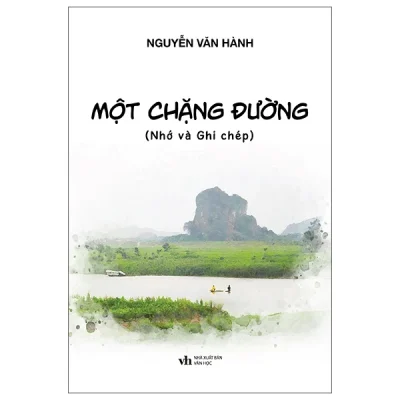 Một Chặng Đường (Nhớ Và Ghi Chép) - Nguyễn Văn Hành