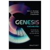 Genesis - Khởi Nguyên - Trí Tuệ Nhân Tạo, Niềm Hi Vọng Và Tinh Thần Nhân Loại - Henry A. Kissinger, Eric Schmidt, Craig Mundie