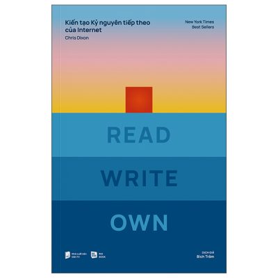 Kiến Tạo Kỷ Nguyên Tiếp Theo Của Internet - Read Write Own - Chris Dixon