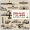 Theo Bước Thời Gian - Các Công Trình Tiêu Biểu Của Sài Gòn-Thành Phố Hồ Chí Minh (Bìa Cứng) - Võ Thị Mai Chi, Hồ Quốc Cường