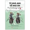 Từ Nhà Anh Về Nhà Em - Hành Trình 16.000 Km Đạp Xe Xuyên Âu-Á Của Cặp Đôi Pháp-Việt - Thibault Clemenceau