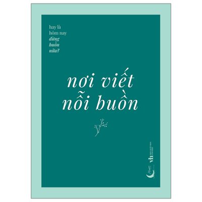 Nơi Viết Nỗi Buồn - Hay Là Hôm Nay Đừng Buồn Nữa?