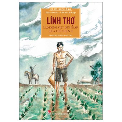 Kí Ức Kiều Bào - Lính Thợ - Lao Động Việt Đến Pháp Giữa Thế Chiến II - Clément Baloup, Pierre Daum