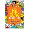 Brain Games - Mê Cung Nhanh Trí - 100+ Thử Thách Để Trẻ Giỏi Giải Quyết Vấn Đề - TS Gareth Moore