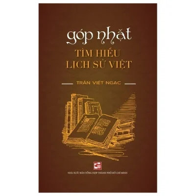 Góp Nhặt Tìm Hiểu Lịch Sử Việt - Trần Viết Ngạc