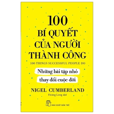 100 Bí Quyết Của Người Thành Công - Những Bài Tập Nhỏ Thay Đổi Cuộc Đời - Nigel Cumberland