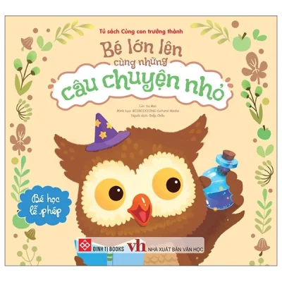 Bé Lớn Lên Cùng Những Câu Chuyện Nhỏ - Bé Học Lễ Phép - Nhiều Tác Giả