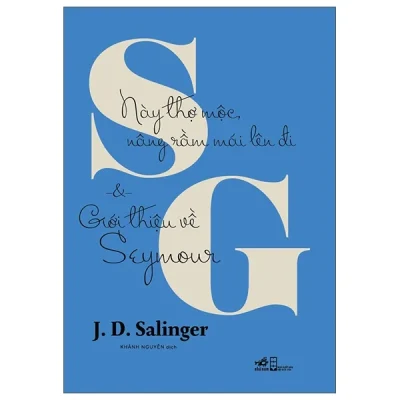Này Thợ Mộc, Nâng Rầm Mái Lên Đi Và Giới Thiệu Về Seymour - J. D. Salinger