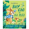 Thế Giới Của Thỏ Peter - Bay Cao Và Xa Mãi - Rachel Bright, Nicola Kinnear