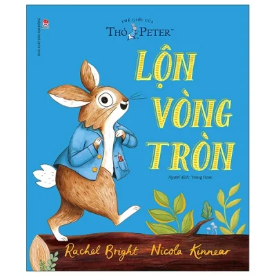 Thế Giới Của Thỏ Peter - Lộn Vòng Tròn - Rachel Bright, Nicola Kinnear