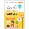 Làm Chủ Kiến Thức Ngữ Văn Bằng Sơ Đồ Tư Duy Lớp 9 - Luyện Thi Vào 10 - Phần 2 - Tiếng Việt-Tập Làm Văn - Nguyễn Quốc Khánh, Xuân Thu