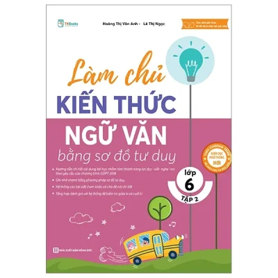 Làm Chủ Kiến Thức Ngữ Văn Bằng Sơ Đồ Tư Duy Lớp 6 - Tập 2 - Hoàng Thị Vân Anh, Lê Ngọc