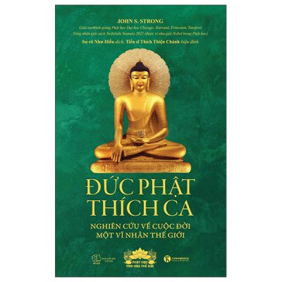 Đức Phật Thích Ca - Nghiên Cứu Về Cuộc Đời Của Một Vĩ Nhân Thế Giới - John S. Strong