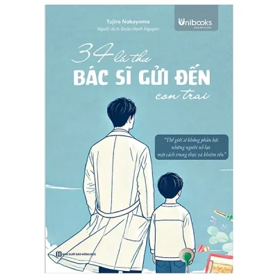 34 Lá Thư Bác Sĩ Gửi Đến Con Trai - Thế Giới Sẽ Không Phản Bội Những Người Nỗ Lực Một Cách Trung Thực Và Khiêm Tốn - Yujiro Nakayama
