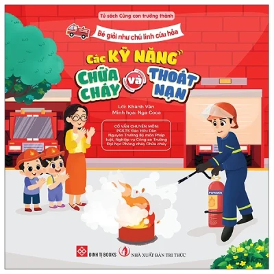Bé Giỏi Như Chú Lính Cứu Hỏa - Các Kỹ Năng Chữa Cháy Và Thoát Nạn - Nhiều Tác Giả