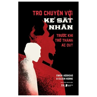 Trò Chuyện Với Kẻ Sát Nhân - Trước Khi Trở Thành Ác Quỷ - Gwen Adshead, Eileen Horne
