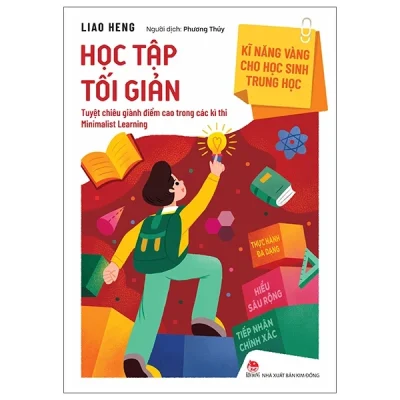 Kĩ Năng Vàng Cho Học Sinh Trung Học - Học Tập Tối Giản - Liao Heng