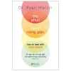 thu phục người nóng giận 10 mẹo tâm lý hóa giải cơn giận trong cuộc sống dr. ryan martin