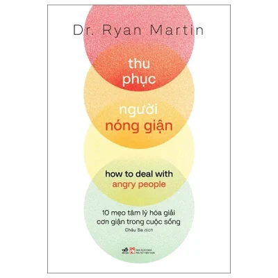 thu phục người nóng giận 10 mẹo tâm lý hóa giải cơn giận trong cuộc sống dr. ryan martin