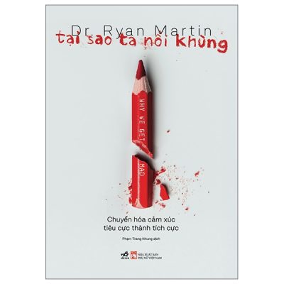 Tại Sao Ta Nổi Khùng - Chuyển Hóa Cảm Xúc Tiêu Cực Thành Tích Cực - Dr. Ryan Martin