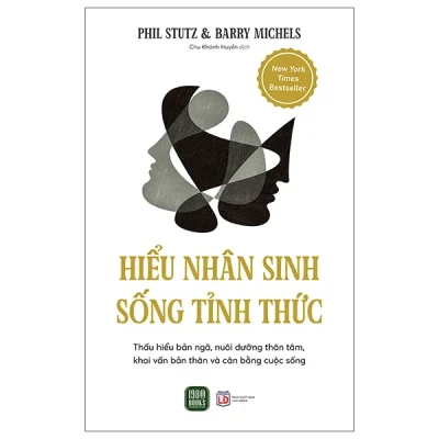 Hiểu Nhân Sinh - Sống Tỉnh Thức - Phil Stutz, Barry Michels