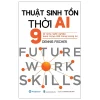 Thuật Sinh Tồn Thời AI - 9 Kỹ Năng Nghề Nghiệp Quan Trọng Nhất Trong Tương Lai - Dennis Fischer