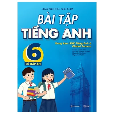 Bài Tập Tiếng Anh 6 (Có Đáp Án) (Dùng Kèm SGK Tiếng Anh 6 Global Success) (2025) - Lighthouse Writers