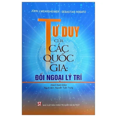 Tư Duy Của Các Quốc Gia - Đối Ngoại Lý Trí (2024) - John J.Mearsheimer, Sebastian Rosato
