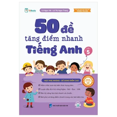 50 Đề Tăng Điểm Nhanh Tiếng Anh - Lớp 5 (2025) - Lê Ngọc Hà, Lê Thị Ngọc Trang