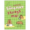 Sống Nay Stress Mai (2025) - 3 Ngày Khóc 20 Lần