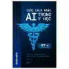 Cuộc Cách Mang AI Trong Y Học - GPT-4 Và Hơn Thế Nữa (2025) - Peter Lee, Carey Goldberg, Issac Kohane, Sebastien Bubeck