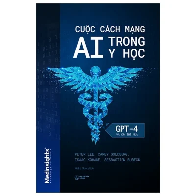Cuộc Cách Mang AI Trong Y Học - GPT-4 Và Hơn Thế Nữa (2025) - Peter Lee, Carey Goldberg, Issac Kohane, Sebastien Bubeck