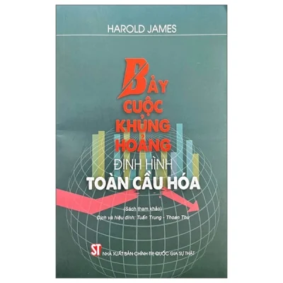 Bảy Cuộc Khủng Hoảng Định Hình Toàn Cầu Hóa (2025) - Harold James