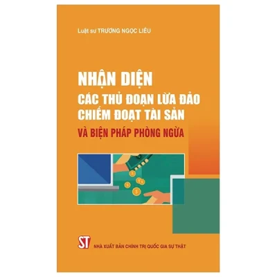 Nhận Diện Các Thủ Đoạn Lừa Đảo Chiếm Đoạt Tài Sản Và Biện Pháp Phòng Ngừa (2023) - Luật Sư Trương Ngọc Liêu