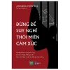 Đừng Để Suy Nghĩ Thôi Miên Cảm Xúc (2025) - Amanda Montell