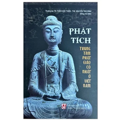 Phật Tích - Trung Tâm Phật Giáo Cổ Nhất Ở Việt Nam (2025) - TS Thích Đức Thiện, ThS Nguyễn Thái Bình