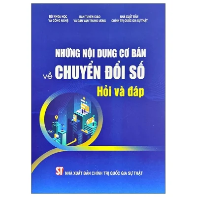 Những Nội Dung Cơ Bản Về Chuyển Đổi Số - Hỏi Và Đáp (2025) - Bộ Khoa Học Và Công Nghệ, Ban Truyền Giáo Và Dân Vận Trung Ương, Nhà Xuất Bản Chính Trị Quốc Gia Sự Thật