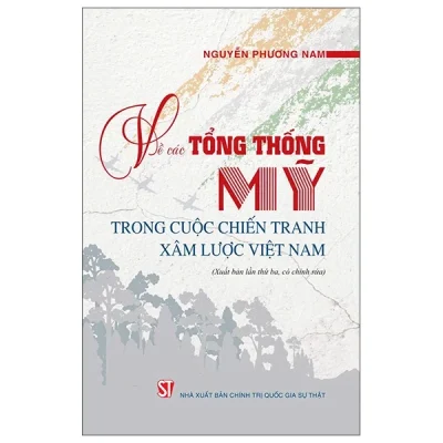 Về Các Tổng Thống Mỹ Trong Cuộc Chiến Tranh Xâm Lược Việt Nam (2025) - Nguyễn Phương Nam