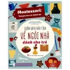 Montessori - Cuốn Sách Đầu Tiên Về Ngôi Nhà Dành Cho Trẻ (2025) - Chiara Piroddi