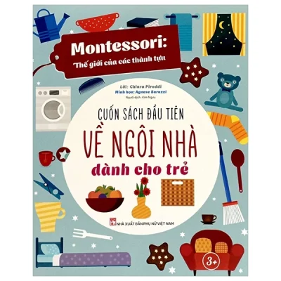 Montessori - Cuốn Sách Đầu Tiên Về Ngôi Nhà Dành Cho Trẻ (2025) - Chiara Piroddi